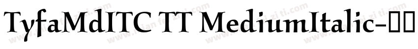TyfaMdITC TT MediumItalic字体转换